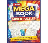 The Mega Book of Mixed Puzzles: A Fun and Challenging Collection of Brain Games Sudoku, Kakuro, Word Search, Crosswords & Mazes for Adults, Teens & Seniors