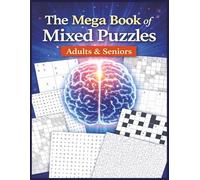 The Mega Book of Mixed Puzzles Adults & Seniors: A Fun and Challenging Collection of Brain Games Sudoku, Kakuro, Word Search, Crosswords & Mazes for Adults, Teens & Seniors