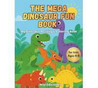 The Mega Dinosaur Fun Book! My Dinosaur Activity & Coloring Book: Jurassic Adventure with 50 pages of coloring, mazes, connect the dots, word games, amazing facts and much more, for children ages 4-8