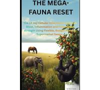 THE MEGA-FAUNA RESET: The 14-Day Cellular Intermission to Flush Bloat & Inflamation and Fuel Human Strength Using Flexible,Budget Friendly Supermarket SwapsSwap