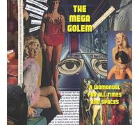 The Mega Golem: A Womanual For All Times And Spaces