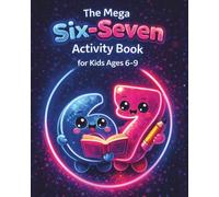 The Mega Six-Seven Activity Book for Kids Ages 6-9: A Structured, Step-by-Step Collection of Mazes, Coloring, Counting, and Logic Games That Build Confidence Without Frustration