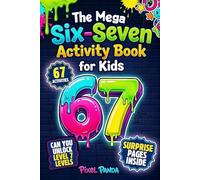 The Mega Six-Seven Activity Book for Kids: Hilarious Activities Inspired by the Viral 6 7 Trend to Keep Kids Busy, Laughing & Off Screens (Christmas, Easter, Birthday or Stocking Stuffer Gift)