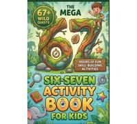 The Mega Six-Seven Activity Book for Kids: Hilarious Viral Six Seven Trend and kids activity book Mazes, Riddles, tracing numbrt and letter, Logic Puzzles & More for Kids Ages 6 7