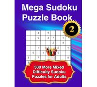 The Mega Sudoku Puzzle Book - Volume 2: 500 More Mixed Difficulty Sudoku Puzzles for Adults