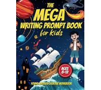 The Mega Writing Prompt Book for Kids Ages 8-12: Young Writers Creative Workbook