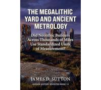 The Megalithic Yard and Ancient Metrology: Did Neolithic Builders Across Thousands of Miles Use Standardized Units of Measurement?