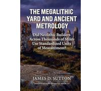 The Megalithic Yard and Ancient Metrology: Did Neolithic Builders Across Thousands of Miles Use Standardized Units of Measurement?