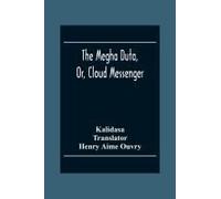 The Megha Duta, Or, Cloud Messenger