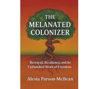 The Melanated Colonizer: Betrayal, Resilience, and the Unfinished Work of Freedom
