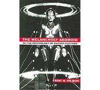 The Melancholy Android Eric G. Wilson (Auteur)