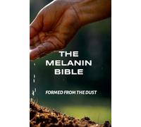 The Melanin Bible: Formed From The Dust