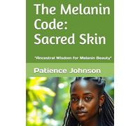 The Melanin Code: Sacred Skin: “Ancestral Wisdom for Melanin Beauty"