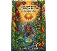THE MELANIN NUTRITION SYSTEM: A Biological Operating Guide for Peak Human Vitality