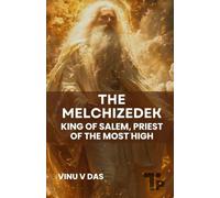 The Melchizedek - King of Salem, Priest of the Most High