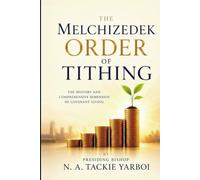 The Melchizedek Order of Tithing: The Mystery and Comprehensive Dimension of Covenant Giving