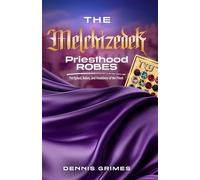 The Melchizedek Priesthood Robes: The Ephod, Robes, and Headdress of the Priest