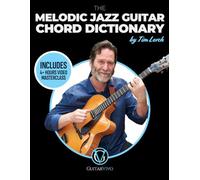 The Melodic Jazz Guitar Chord Dictionary: A New Approach to Organizing Chord Voicings for the Modern Jazz Guitarist