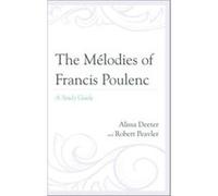 The MéLodies Of Francis Poulenc: A Study Guide (Hardcover) Alissa Deeter, Robert Peavler (Auteur)