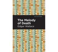 The Melody of Death by Edgar Wallace Edgar Wallace , Contributions by Mint Editions (Auteur)