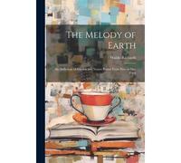 The Melody Of Earth; An Anthology Of Garden And Nature Poems From Present-Day Poets