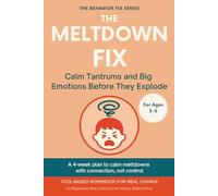 The Meltdown Fix (3-6 Years) Calm Tantrums and Big Emotions Before They Explode: Tool-Based Workbook for Real Change | A 4-week plan to calm meltdowns with connection, not control