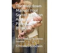 The Meltdown Manual Your Secret Weapon Against Parental Burnout: An eBook by Sir Thomas Goodwin