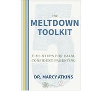 The Meltdown Toolkit Five-Steps for Calm, Confident Parenting - Marcy Atkins - Ulysses Press - ebook (ePub) - Livre