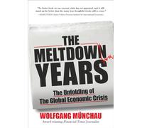 The Meltdown Years: The Unfolding of the Global Economic Crisis