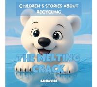 THE MELTING CRACK - A STORY FOR CHILDREN AGED 3-7: An illustrated children's story about climate change and environmental care... fostering critical thinking and empathy through baby animals.
