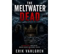 The Meltwater Dead: A Nordic Noir Thriller of Buried Secrets, Melting Ice, and the Dead That Shouldn’t Exist