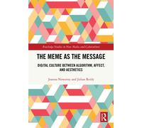 The Meme as the Message Digital Culture Between Algorithm, Affect, and Aesthetics - Joanna Nowotny - Routledge - ebook (ePub) - Livre