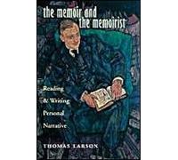 The Memoir And The Memoirist: Reading And Writing Personal Narrative