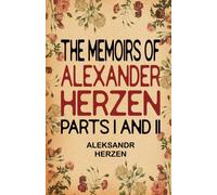 The Memoirs Of Alexander Herzen Parts I And Ii