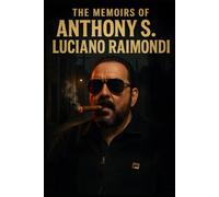 The Memoirs of Anthony S. Luciano Raimondi