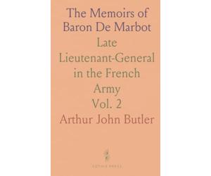The Memoirs of Baron De Marbot: Late Lieutenant-General in the French Army