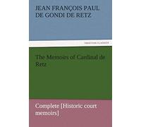 The Memoirs Of Cardinal De Retz - Complete [Historic Court Memoirs]