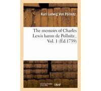 The Memoirs Of Charles Lewis Baron De Pollnitz.. Vol. 1 (Éd.1739)