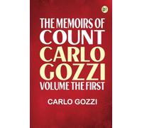 The Memoirs of Count Carlo Gozzi; Volume the First