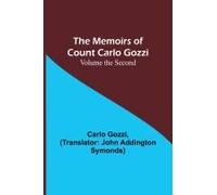 The Memoirs Of Count Carlo Gozzi; Volume The Second
