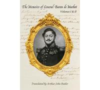 The Memoirs of General Baron de Marbot: Volumes I & II