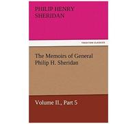 The Memoirs Of General Philip H. Sheridan, Volume Ii., Part 5