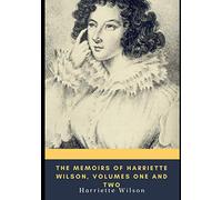 The Memoirs of Harriette Wilson, Volumes One and Two