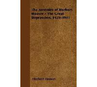 The Memoirs Of Herbert Hoover - The Great Depression, 1929-1941