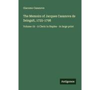 The Memoirs of Jacques Casanova de Seingalt, 1725-1798: Volume 1b - A Cleric in Naples - in large print