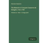 The Memoirs of Jacques Casanova de Seingalt, 1725-1798: Volume 2a - Paris - in large print