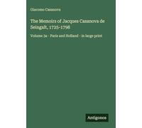 The Memoirs of Jacques Casanova de Seingalt, 1725-1798: Volume 3a - Paris and Holland - in large print