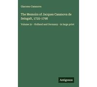 The Memoirs of Jacques Casanova de Seingalt, 1725-1798: Volume 3c - Holland and Germany - in large print