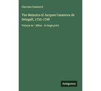 The Memoirs of Jacques Casanova de Seingalt, 1725-1798: Volume 4e - Milan - in large print