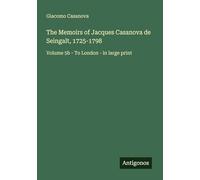 The Memoirs of Jacques Casanova de Seingalt, 1725-1798: Volume 5b - To London - in large print